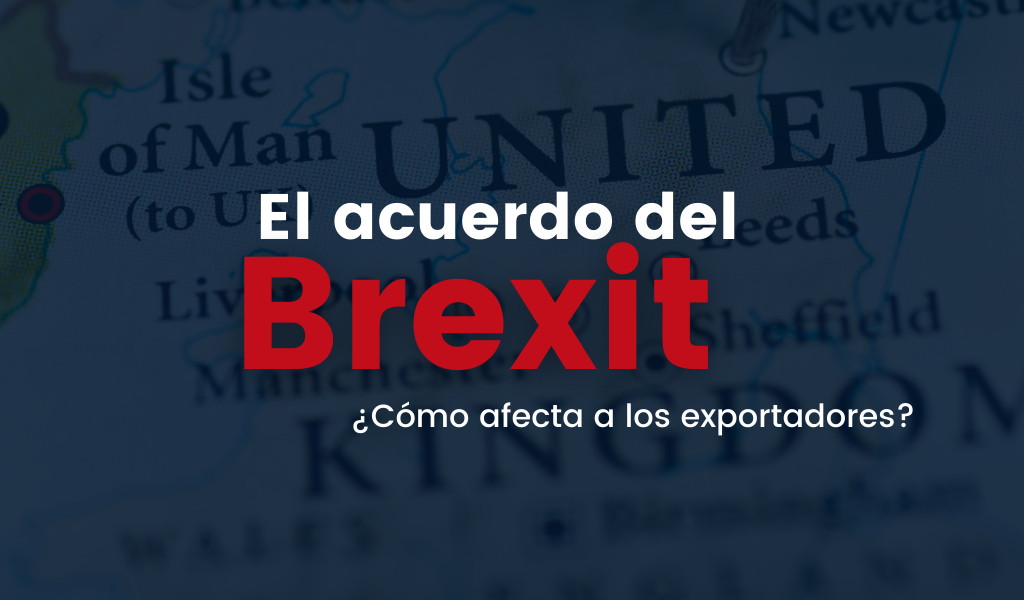 En este momento estás viendo El acuerdo del Brexit – Resumen para exportadores