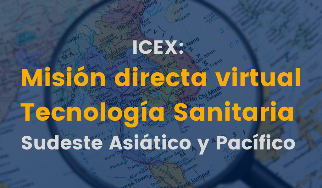 ICEX: Ciclo de Misiones Directas Virtuales para el Sector Tecnología y Equipamiento Sanitario en el Sudeste Asiático y Pacífico