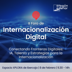 Lee más sobre el artículo El Foro de Internacionalización Digital de Aragón Exterior pondrá el foco en la Inteligencia Artificial